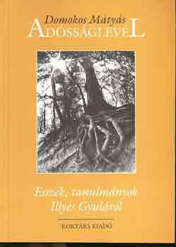 Domokos M�ty�s - Ad�ss�glev�l (essz�k, tanulm�nyok Illy�s Gyul�r�l)