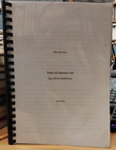Bereczki Imre - Isten t�l messze van - Egy fekete t�nd�rmese (els� k�zirat)