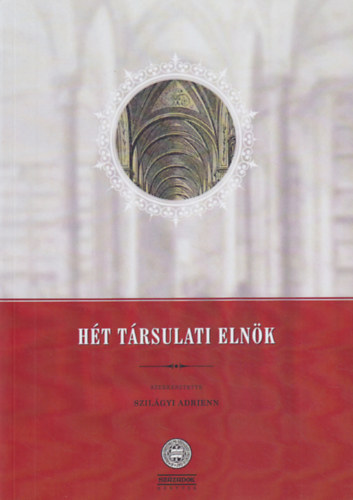 Szilágyi Adrienn (szerk.) - Hét társulati elnök
