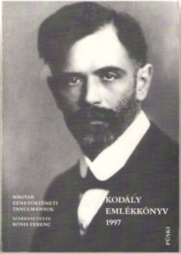 B�nis Ferenc  (szerk.) - Kod�ly eml�kk�nyv 1997 - Magyar Zenet�rt�neti Tanulm�nyok