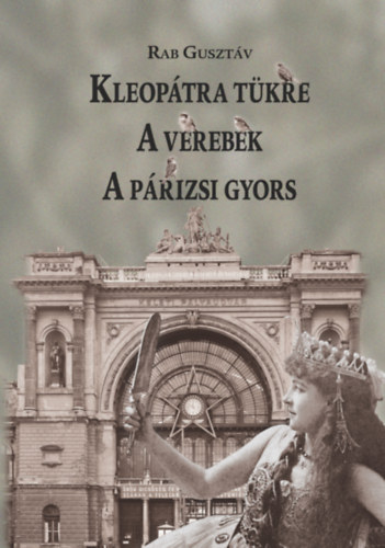 Rab Guszt�v - Kleop�tra t�kre - A verebek - A p�rizsi gyors