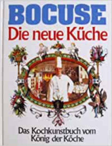 Paul Bocuse - Bocuse: Die Neue Kche - Das Kochkunstbuch vom Knig der Kche