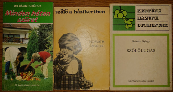 Horvth Sndor, Blint Gyrgy, Kriszten Gyrgy - 3 knyv a szlkultrrl: Minden hten szret, Szl a hzikertben, Szllugas