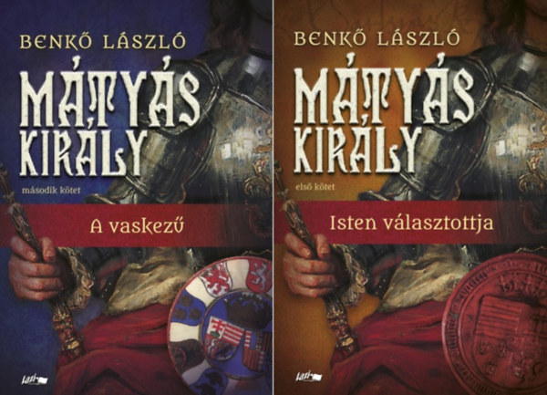 Benk� L�szl� - M�ty�s kir�ly I.-II.: Isten v�lasztottja + A vaskez� (2 k�tet)