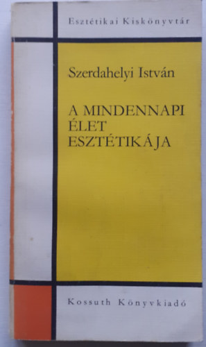 Szerdahelyi Istv�n - A mindennapi �let eszt�tik�ja