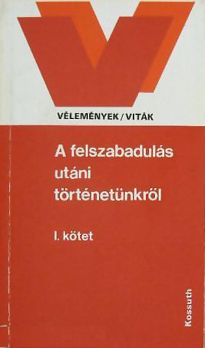 Balogh S�ndor (szerk.) - A felszabadul�s ut�ni t�rt�net�nkr�l I-II. (V�lem�nyek / vit�k)