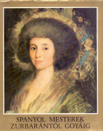 H. Tak�cs Marianna - Spanyol mesterek Zurbar�nt�l Goy�ig