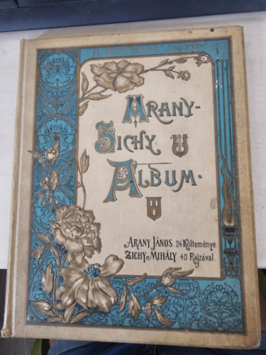 Arany J.; Zichy M. - Arany-Zichy album. Arany János 24 költeménye Zichy Mihály 40 rajzával