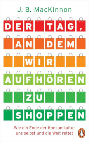 J. B. MacKinnon - Der Tag, an dem wir aufh�ren zu shoppen