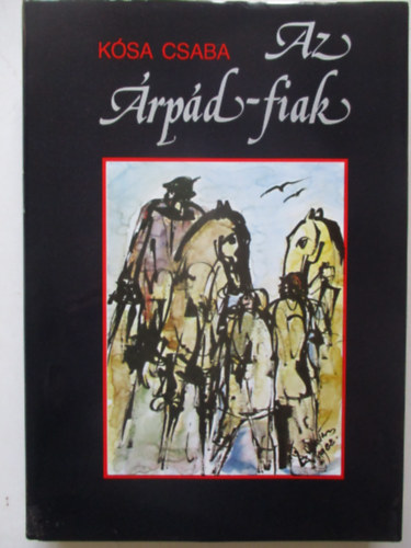 Kósa Csaba - Az Árpád-fiak
