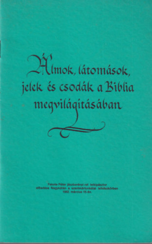 Fekete Pter - lmok, ltomsok, jelek s csodk a Biblia megvilgtsban