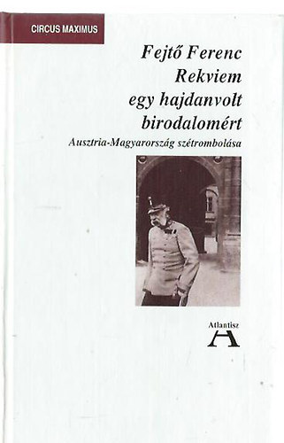 Fejtő Ferenc - Rekviem egy hajdan volt birodalomért