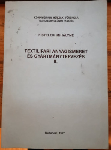 Kisteleki Mihlyn - Textilipari anyagismeret s gyrtmnytervezs II.