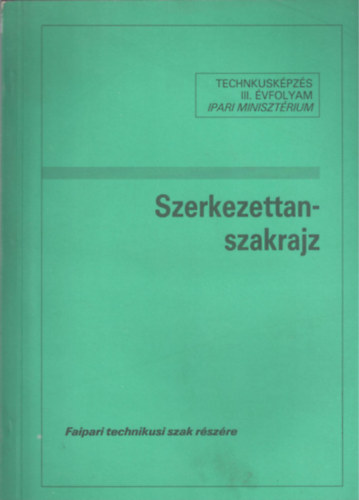 Szerkezettan-szakrajz (Famegmunkáló ágazat III. évfolyam tanulói számára)