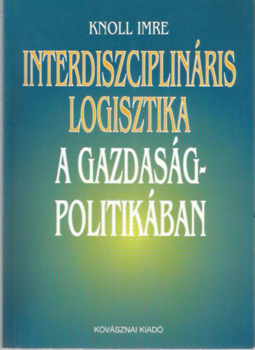 Knoll Imre - Interdiszciplin�ris logisztika a gazdas�gpolitik�ban