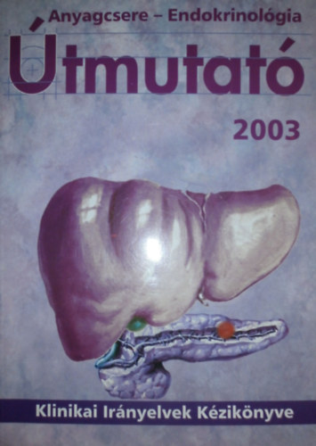 Dr. Balázs Csaba; Dr. Fábián Katalin- Dr. Poór Gy - Anyagcsere - Endokrinológia útmutató 2003. (Különszám)