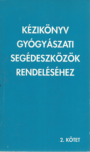 Kézikönyv gyógyászati segédeszközök rendeléséhez 2. kötet