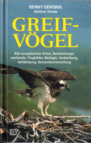 Walther Thiede Benny G�nsbol - Greifv�gel - Alle europ�ischen Arten, Bestimmungsmerkmale, Flugbilder, Biologie, Verbreitung, Gef�hrdung, Bestandsentwicklung