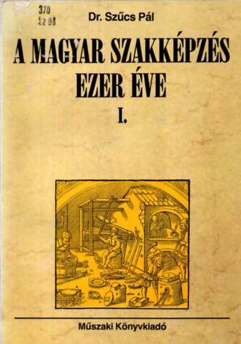 Dr. Sz�cs P�l - A magyar szakk�pz�s ezer �ve I.