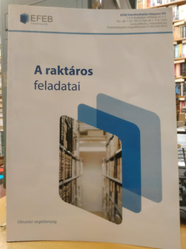 Rti Gyrgy - EFEB felnttkpzs: A raktros feladatai (Oktatsi segdanyag)(EFEB Felnttoktatsi Kzpont Kft.)