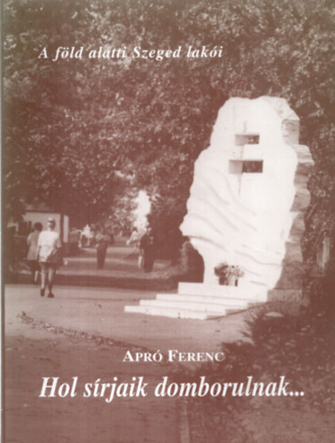 Hol s�rjaik domborulnak A f�ld alatti szeged lak�i