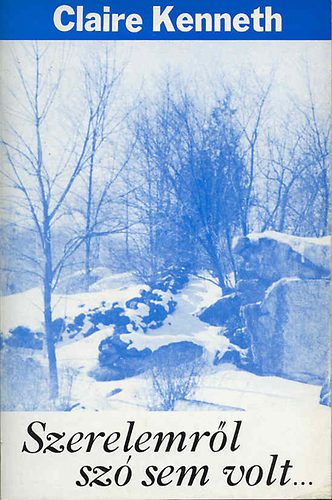 Claire Kenneth - Szerelemr�l sz� sem volt...