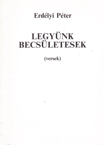 Erdlyi Pter - Legynk becsletesek