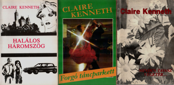 Claire Kenneth - 5 db Claire Kenneth egy�tt: Forg� t�ncparkett, Hal�los h�romsz�g, Egon napl�ja, Szerelemr�l sz� sem volt, Minden tavasz v�get�r.