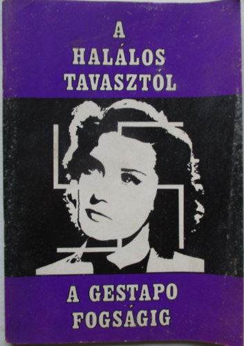 Krist�f K�lroly - A hal�los tavaszt�l a Gestapo fogs�gig