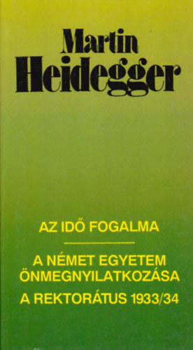 Martin Heidegger - Az id fogalma-A nmet egyetem nmegnyilatkozsa A rektortus 1933/34
