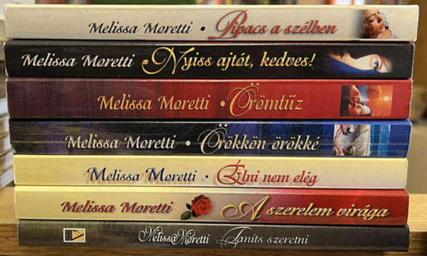 Melissa Moretti - 7 db Melissa Moretti knyv: Pipacs a szlben, Nyiss ajtt, kedves!, rmtz, rkkn rkk, lni nem elg, A szerelem virga, Tants szeretni