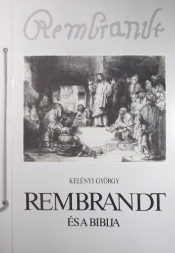 Kel�nyi Gy�rgy - Rembrandt �s a Biblia