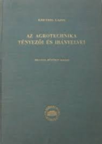 Kreybig Lajos - Az agrotechnika t�nyez�i �s ir�nyelvei