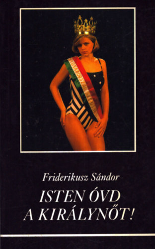 Friderikusz Sndor - Isten vd a kirlynt!