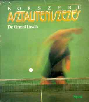 Dr. Ormai L�szl� - Korszer� asztaliteniszez�s