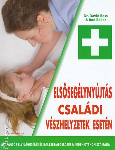 Dr. Baker, Rod, Dr. David Bass - Els�seg�lyny�jt�s csal�di v�szhelyzetek eset�n