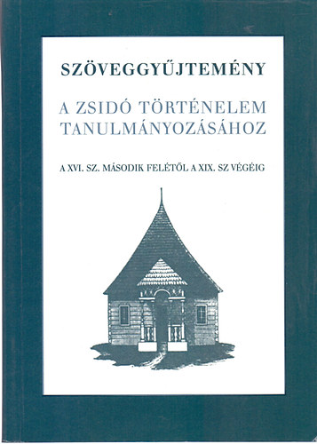 sszelltotta s szerkesztette; Vrnain Wber gnes - Szveggyjtemny a zsid trtnelem tanulmnyozshoz - A XVI.sz. msodik feltl a XIX.sz. vgig