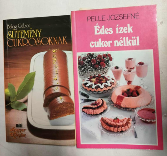 Pelle Józsefné Balog Gábor - Diabetikus sütemények 2 könyv - Sütemény cukrosoknak + Édes ízek cukor nélkül