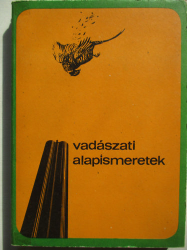 Dr. Bencze L.; Dr. Dniel I.  (szerk.) - Vadszati alapismeretek (A vadszvizsga anyaga)