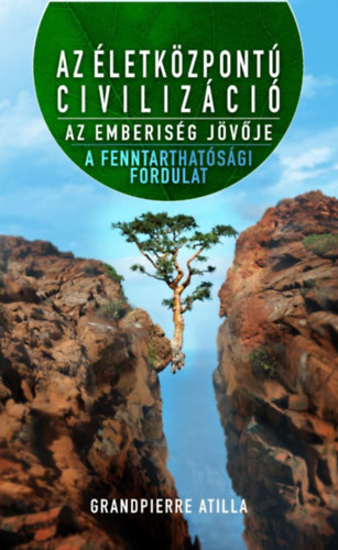 Grandpierre Atilla - Az életközpontú civilizáció - Az emberiség jövője