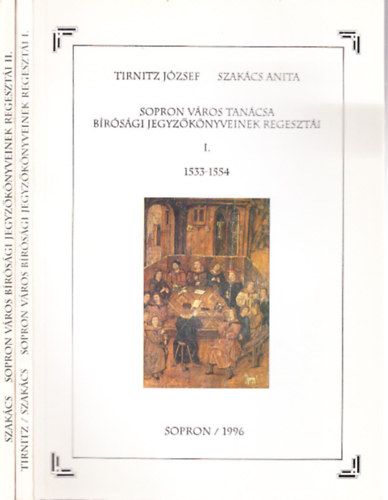 Szakcs Anita Tirnitz Jzsef - Sopron Vros Tancsa brsgi jegyzknyveinek regeszti I-II. (1533-1554, 1555-1569)