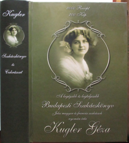 Kugler Gza - A legjabb s legteljesebb Budapesti Szakcsknyv s hzi cukrszat