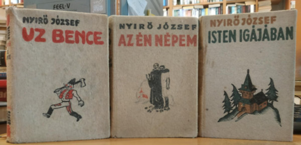 Nyr Jzsef - 3 db. Nyr Jzsef regny: Uz Bence, Az n npem, Isten igjban