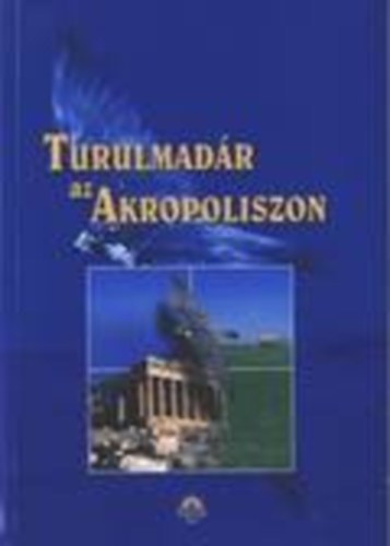 Gazdag Istv�n  (Szerk.) - Turulmad�r az Akropoliszon - T�nyez�k az eur�pai civiliz�ci��rt