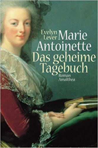 Evelyn Lever - Marie Antoinette: Das geheime Tagebuch (Marie Antoinette titkos naplója)