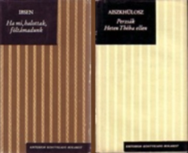 Aiszkh�losz Henrik Ibsen - 2 db Kriterion dr�ma (Ibsen: Ha mi, halottak, f�lt�madunk / Aiszkh�losz: Perzs�k - Heten Th�ba ellen)