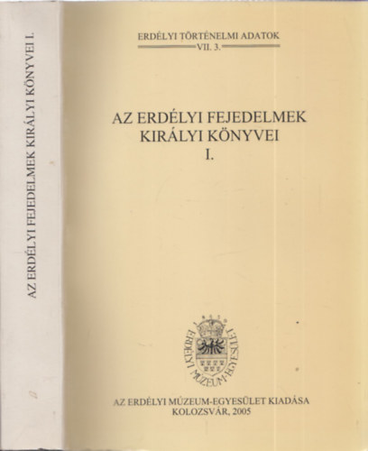 Jak� Zsigmond  (szerk.) - Az erd�lyi fejedelmek kir�lyi k�nyvei I. - Erd�lyi t�rt�nelmi adatok VII.3.
