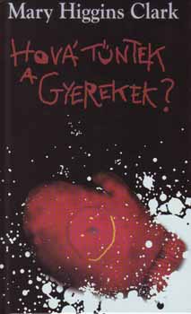 Mary Higgins Clark - Hov� t�ntek a gyerekek?