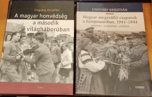 Ungvry Krisztin - A magyar honvdsg a msodik vilghborban + Magyar megszll csapatok a Szovjetuniban, 1941-1944 (Esemny - elbeszls - utlet)(2 ktet)