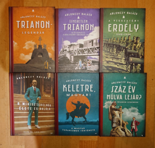 Ablonczy Bal�zs - 6 k�nyv Ablonczy Bal�zst�l: Trianon legend�k, Ismeretlen Trianon, A visszat�rt Erdd�ly, A miniszterlen�k �lete �s hal�la, Keletre, magyar!, Sz�z �v m�lva lej�r?